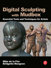Digital Sculpting with Mudbox (Essential Tools and Techniques for Artists) by Mike de la Flor, 9780240812038