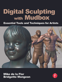 Digital Sculpting with Mudbox (Essential Tools and Techniques for Artists) by Mike de la Flor, 9780240812038