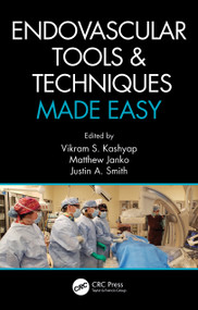 Endovascular Tools and Techniques Made Easy by Vikram S. Kashyap, Matthew Janko, Justin A. Smith, 9780367262426