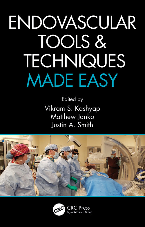 Endovascular Tools and Techniques Made Easy by Vikram S. Kashyap, Matthew Janko, Justin A. Smith, 9780367262426