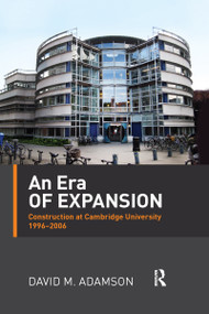 An Era of Expansion (Construction at the University of Cambridge 1996-2006) by David Adamson, 9780367737917