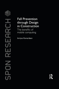 Fall Prevention Through Design in Construction (The Benefits of Mobile Computing) by Imriyas Kamardeen, 9780367738167