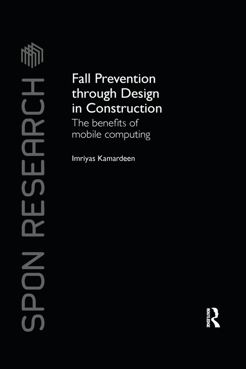 Fall Prevention Through Design in Construction (The Benefits of Mobile Computing) by Imriyas Kamardeen, 9780367738167