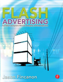 Flash Advertising (Flash Platform Development of Microsites, Advergames and Branded Applications) by Jason Fincanon, 9780240813455