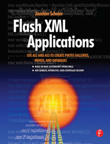 Flash XML Applications (Use AS2 and AS3 to Create Photo Galleries, Menus, and Databases) by Joachim Schnier, 9780240809175