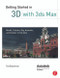 Getting Started in 3D with 3ds Max (Model, Texture, Rig, Animate, and Render in 3ds Max) by Ted Boardman, 9780240823959