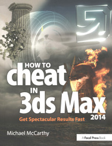 How to Cheat in 3ds Max 2014 (Get Spectacular Results Fast) by Michael McCarthy, 9780415842747