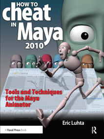 How to Cheat in Maya 2010 (Tools and Techniques for the Maya Animator) by Eric Luhta, 9780240811888