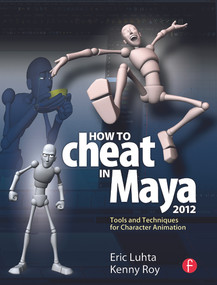 How to Cheat in Maya 2012 (Tools and Techniques for Character Animation) by Eric Luhta, 9780240816982