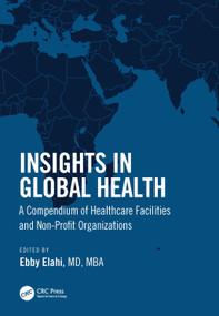 Insights in Global Health (A Compendium of Healthcare Facilities and Nonprofit Organizations) by Ebby Elahi, 9780367693190