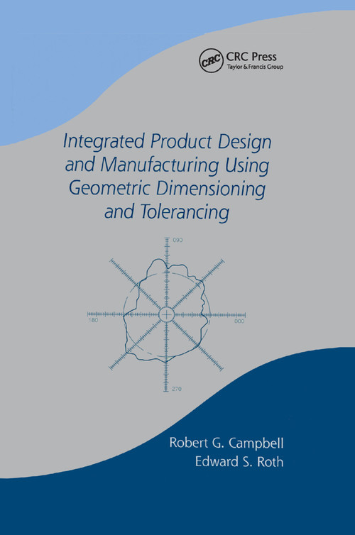 Integrated Product Design and Manufacturing Using Geometric Dimensioning and Tolerancing by Bob Campbell, 9780367395834