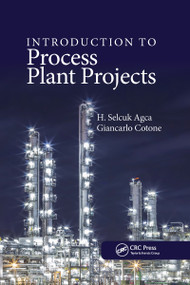 Introduction to Process Plant Projects by H. Selcuk Agca, Giancarlo Cotone, 9780367733582
