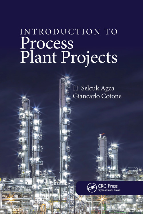 Introduction to Process Plant Projects by H. Selcuk Agca, Giancarlo Cotone, 9780367733582