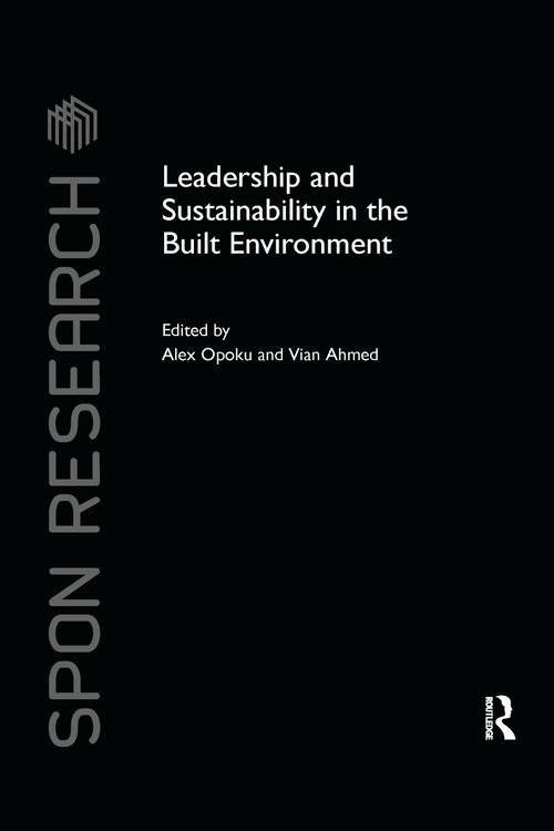 Leadership and Sustainability in the Built Environment by Alex Opoku, Vian Ahmed, 9780367738518