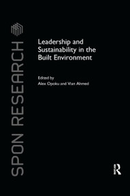 Leadership and Sustainability in the Built Environment by Alex Opoku, Vian Ahmed, 9780367738518