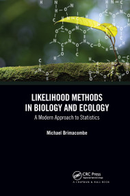 Likelihood Methods in Biology and Ecology (A Modern Approach to Statistics) - 9780367732103 by Michael Brimacombe, 9780367732103