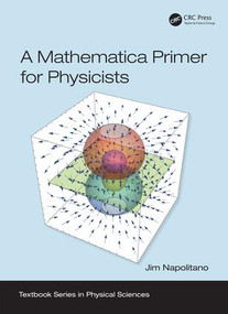 A Mathematica Primer for Physicists by Jim Napolitano, 9781138035096