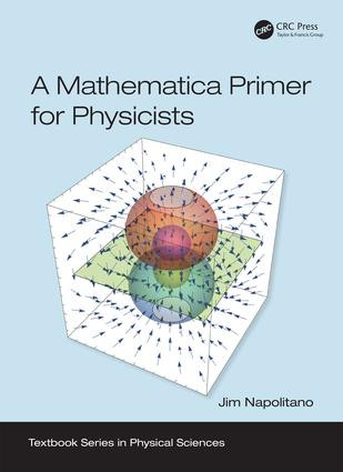 A Mathematica Primer for Physicists by Jim Napolitano, 9781138035096