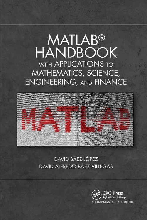 MATLAB Handbook with Applications to Mathematics, Science, Engineering, and Finance by Jose Miguel David Baez-Lopez, David Alfredo Baez Villegas, 9780367732035
