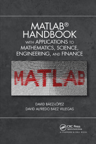 MATLAB Handbook with Applications to Mathematics, Science, Engineering, and Finance by Jose Miguel David Baez-Lopez, David Alfredo Baez Villegas, 9780367732035