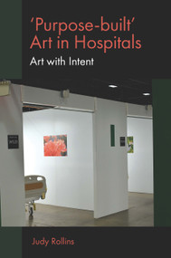'Purpose-built' Art in Hospitals (Art with Intent) - 9781839096839 by Judy Rollins, 9781839096839