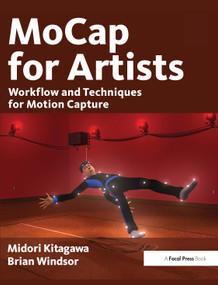 MoCap for Artists (Workflow and Techniques for Motion Capture) by Midori Kitagawa, Brian Windsor, 9780240810003