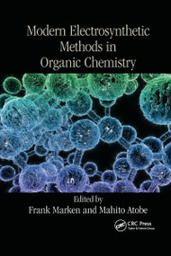 Modern Electrosynthetic Methods in Organic Chemistry by Frank Marken, Mahito Atobe, 9780367732875