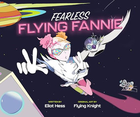 Fearless Flying Fannie by Eliot Hess, Flying Knight, 9781938447952