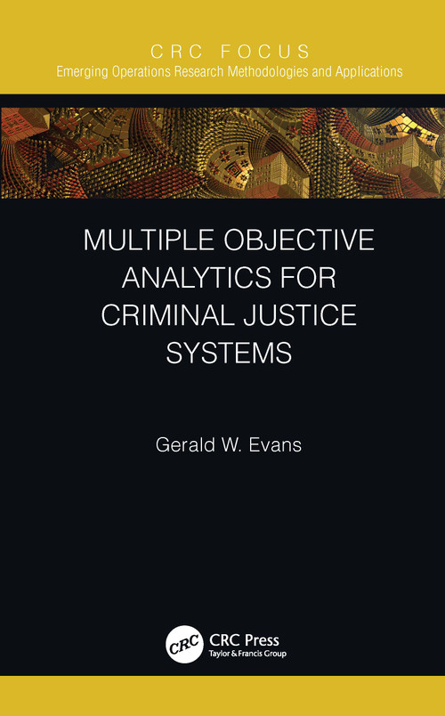 Multiple Objective Analytics for Criminal Justice Systems by Gerald W. Evans, 9780367517342