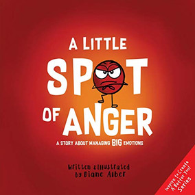 A Little Spot of Anger (A Story About Managing BIG Emotions) by Diane Alber, Diane Alber, 9781951287153