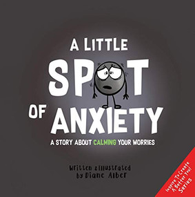 A Little Spot of Anxiety (A Story About Calming Your Worries) by Diane Alber, Diane Alber, 9781951287160