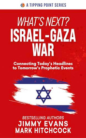 What's Next? Israel-Gaza War (Connecting Today's Headlines to Tomorrow's Prophetic Events) by Jimmy Evans, Mark Hitchcock, 9781960870131