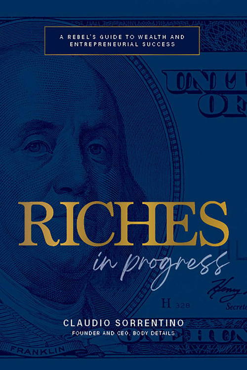 Riches in Progress (A Rebel's Guide to Wealth and Entrepreneurial Success) by Claudio Sorrentino, 9781642259865