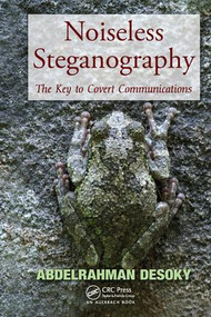 Noiseless Steganography (The Key to Covert Communications) by Abdelrahman Desoky, 9781138199361