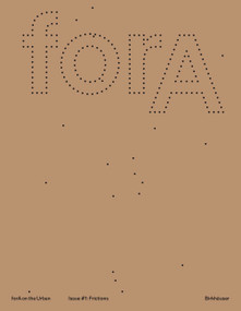 forA on the Urban Issue #1 (Eleven Frictions from an Urbanized World) by Gerald Bast, Andrea Börner, Cristina Díaz Moreno, Efrén García Grinda, Baerbel Mueller, 9783035628494