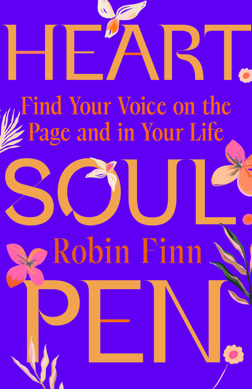 Heart. Soul. Pen. (Find Your Voice on the Page and in Your Life) by Robin Finn, 9781640657076