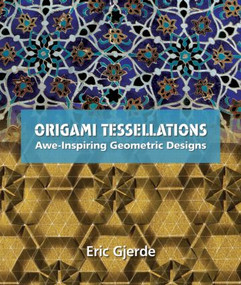 Origami Tessellations (Awe-Inspiring Geometric Designs) by Eric Gjerde, 9781568814513