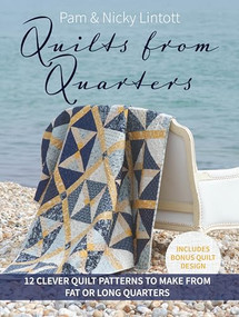 Quilts from Quarters (12 Clever Quilt Patterns to Make from Fat or Long Quarters) by Pam Lintott, Nicky Lintott, 9781446314081