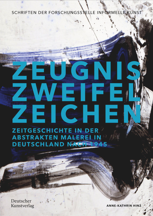 Zeugnis. Zweifel. Zeichen (Zeitgeschichte in der abstrakten Malerei in Deutschland nach 1945) (German Edition) by Anne-Kathrin Hinz, 9783422802001