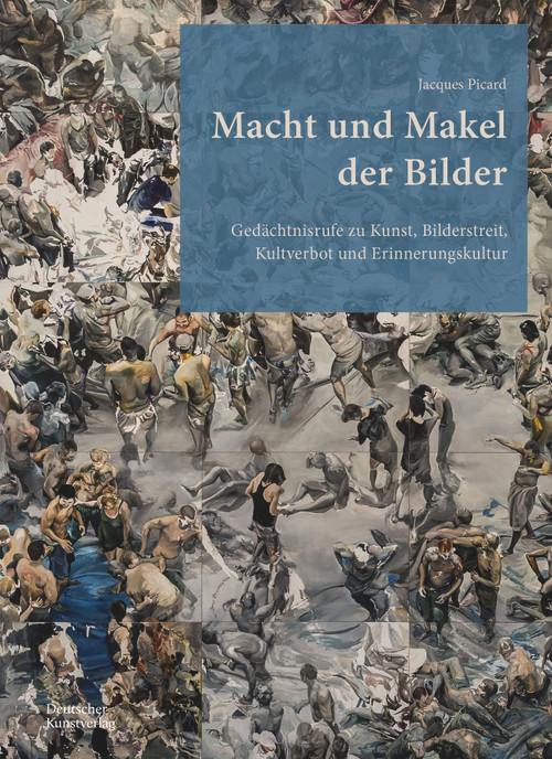 Macht und Makel der Bilder (Gedächtnisrufe zu Kunst, Bilderstreit, Kultverbot und Erinnerungskultur) (German Edition) by Jacques Picard, 9783422801929