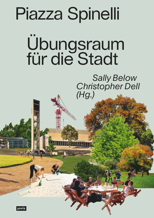 Piazza Spinelli (Übungsräume für die Stadt) (German Edition) by Sally Below, Christopher Dell, 9783986120672