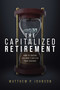 The Capitalized Retirement (How to Ensure You Won't Outlive Your Savings) by Matthew P. Johnson, 9781642258974