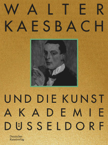 Walter Kaesbach und die Kunstakademie Düsseldorf (German Edition) by Vanessa Sondermann, 9783422802032
