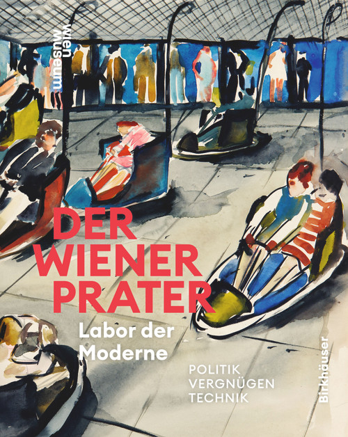Der Wiener Prater. Labor der Moderne (Politik - Vergnügen - Technik) (German Edition) by Susanne Winkler, Werner Michael Schwarz, 9783035628555