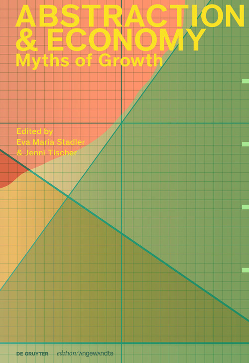 Abstraction & Economy (Myths of Growth) by Eva Maria Stadler, Jenni Tischer, 9783111366340