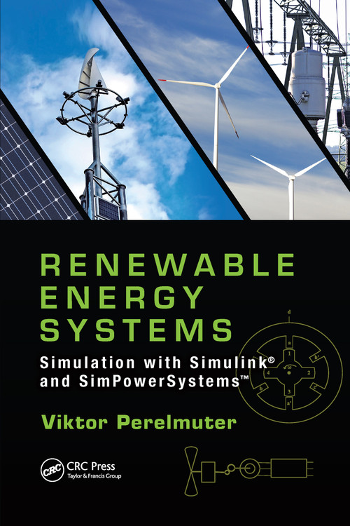 Renewable Energy Systems (Simulation with Simulink® and SimPowerSystems™) by Viktor Perelmuter, 9780367736668
