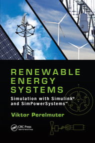 Renewable Energy Systems (Simulation with Simulink® and SimPowerSystems™) by Viktor Perelmuter, 9780367736668