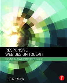 Responsive Web Design Toolkit (Hammering Websites Into Shape) by Ken Tabor, 9781138798779
