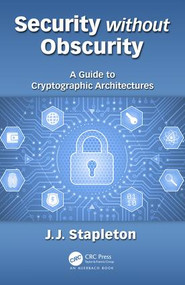 Security without Obscurity (A Guide to Cryptographic Architectures) by Jeff Stapleton, 9780815396413