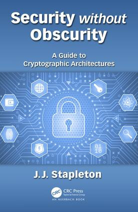 Security without Obscurity (A Guide to Cryptographic Architectures) by Jeff Stapleton, 9780815396413
